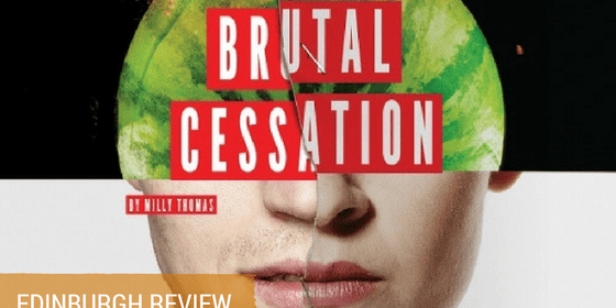 Brutal Cessation Review Edinburgh Fringe