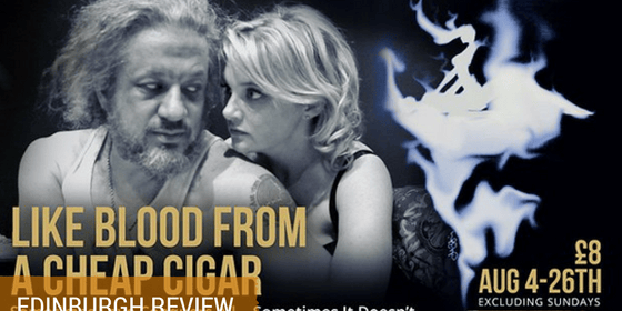 Like Blood From a Cheap Cigar Review Edinburgh Fringe