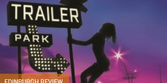The Great American Trailer Park Musical Review Edinburgh Fringe