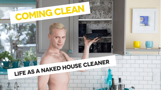 Coming Clean Life as a Naked House Cleaner