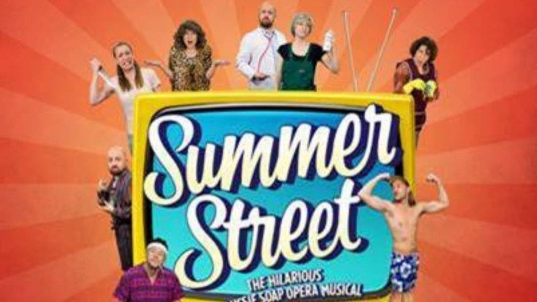 Summer Street – The Hilarious Aussie Soap Opera Musical