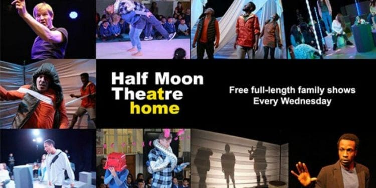 Half Moon Theatre at Home