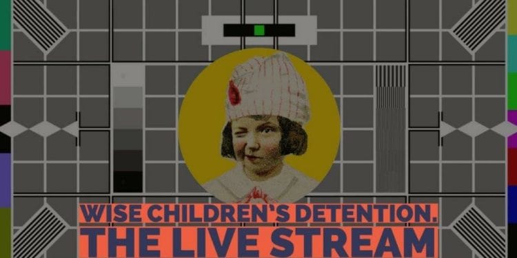 Wise Children Detention The Live Stream