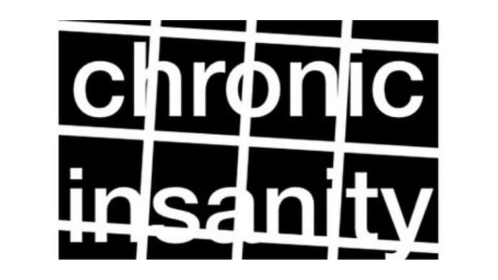 Chronic Insanity