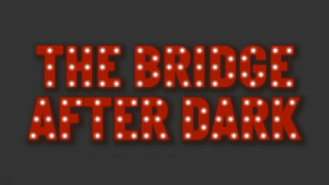The Bridge After Dark
