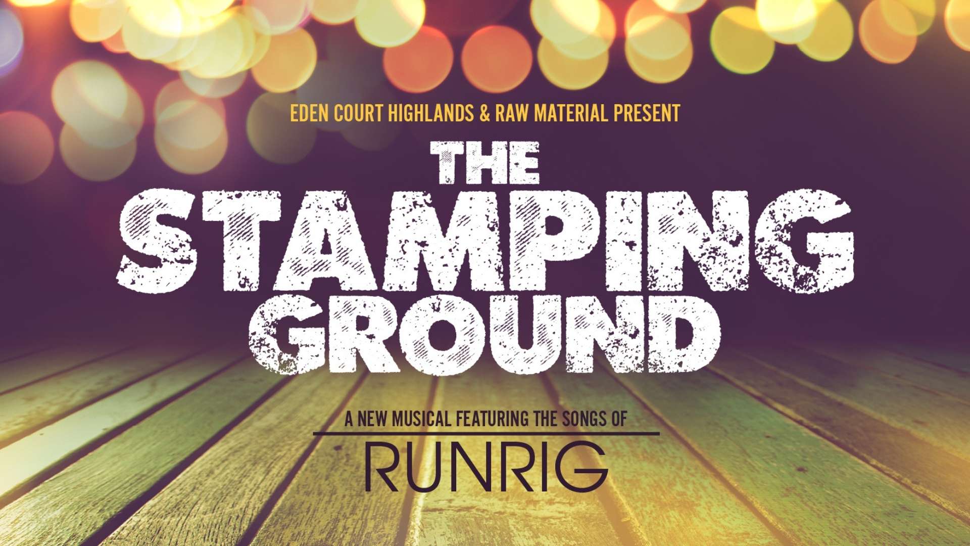 The Stamping Ground A new musical featuring the songs of Runrig to