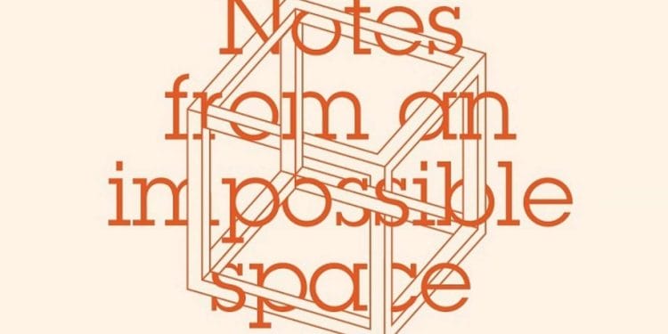 Notes from an Impossible Space