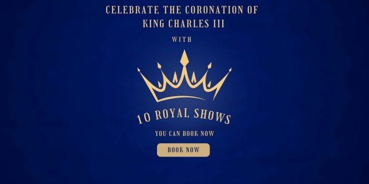 10 Royal Shows You Can Book to Celebrate the King's Coronation