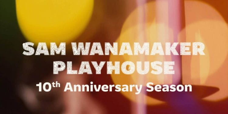 Sam Wanamaker Playhouse 10th Anniversary Season