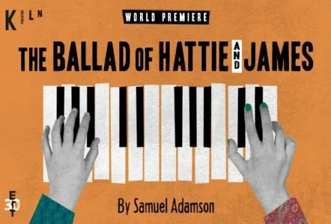 The Ballad of Hattie and James Tickets at Kiln Theatre