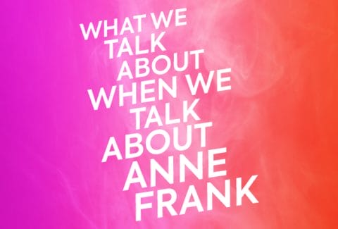 What We Talk About When We Talk About Anne Frank Tickets at Marylebone Theatre